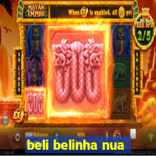 beli belinha nua